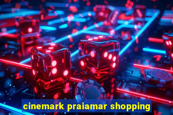 cinemark praiamar shopping